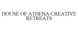 HOUSE OF ATHENA CREATIVE RETREATS trademark