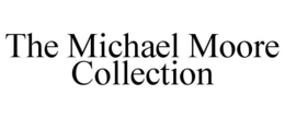 THE MICHAEL MOORE COLLECTION trademark