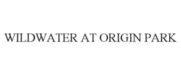 WILDWATER AT ORIGIN PARK trademark