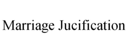 MARRIAGE JUCIFICATION trademark