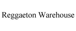 REGGAETON WAREHOUSE trademark