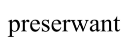 PRESERWANT trademark