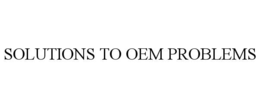 SOLUTIONS TO OEM PROBLEMS trademark
