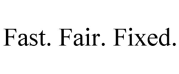 FAST. FAIR. FIXED. trademark