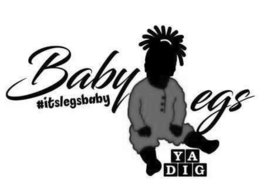 BABY LEGS #ITSLEGSBABY Y A D I G trademark
