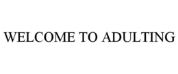 WELCOME TO ADULTING trademark