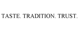 TASTE. TRADITION. TRUST. trademark