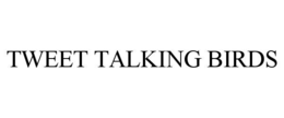 TWEET TALKING BIRDS trademark