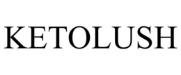 KETOLUSH trademark