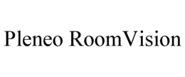 PLENEO ROOMVISION trademark