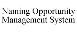 NAMING OPPORTUNITY MANAGEMENT SYSTEM trademark