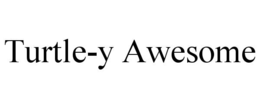 TURTLE-Y AWESOME trademark