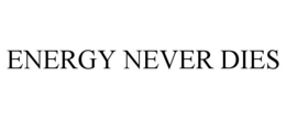 ENERGY NEVER DIES trademark