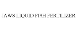 JAWS LIQUID FISH FERTILIZER trademark