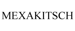 MEXAKITSCH trademark
