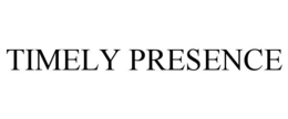 TIMELY PRESENCE trademark