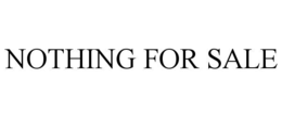 NOTHING FOR SALE trademark