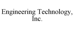 ENGINEERING TECHNOLOGY, INC. trademark
