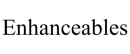 ENHANCEABLES trademark