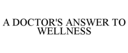 A DOCTOR'S ANSWER TO WELLNESS trademark