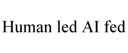 HUMAN LED AI FED trademark