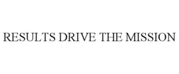 RESULTS DRIVE THE MISSION trademark