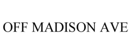 OFF MADISON AVE trademark
