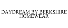 DAYDREAM BY BERKSHIRE HOMEWEAR trademark