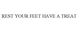 REST YOUR FEET HAVE A TREAT trademark