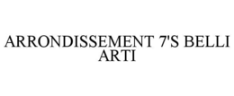 ARRONDISSEMENT 7'S BELLI ARTI trademark