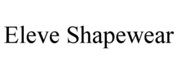 ELEVE SHAPEWEAR trademark