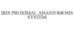 IRIS PROXIMAL ANASTOMOSIS SYSTEM trademark