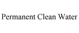 PERMANENT CLEAN WATER trademark