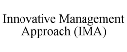 INNOVATIVE MANAGEMENT APPROACH (IMA) trademark