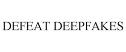 DEFEAT DEEPFAKES trademark