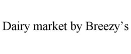 DAIRY MARKET BY BREEZY’S trademark