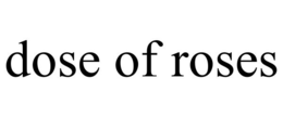 DOSE OF ROSES trademark