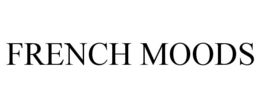FRENCH MOODS trademark