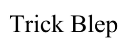TRICK BLEP trademark