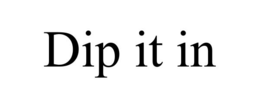 DIP IT IN trademark