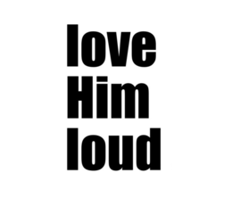 LOVE HIM LOUD trademark