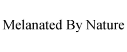 MELANATED BY NATURE trademark