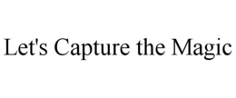 LET'S CAPTURE THE MAGIC trademark