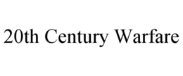 20TH CENTURY WARFARE trademark
