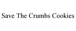 SAVE THE CRUMBS COOKIES trademark