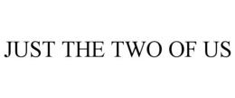 JUST THE TWO OF US trademark