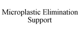 MICROPLASTIC ELIMINATION SUPPORT trademark