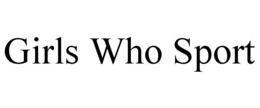 GIRLS WHO SPORT trademark