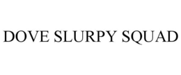 DOVE SLURPY SQUAD trademark
