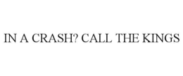 IN A CRASH? CALL THE KINGS trademark